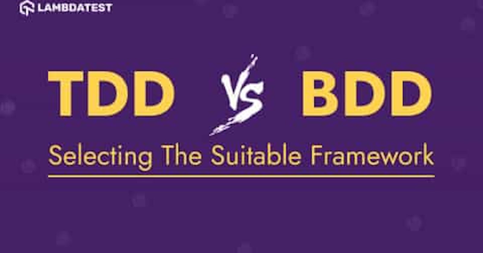 TDD vs BDD: Choosing The Suitable Framework