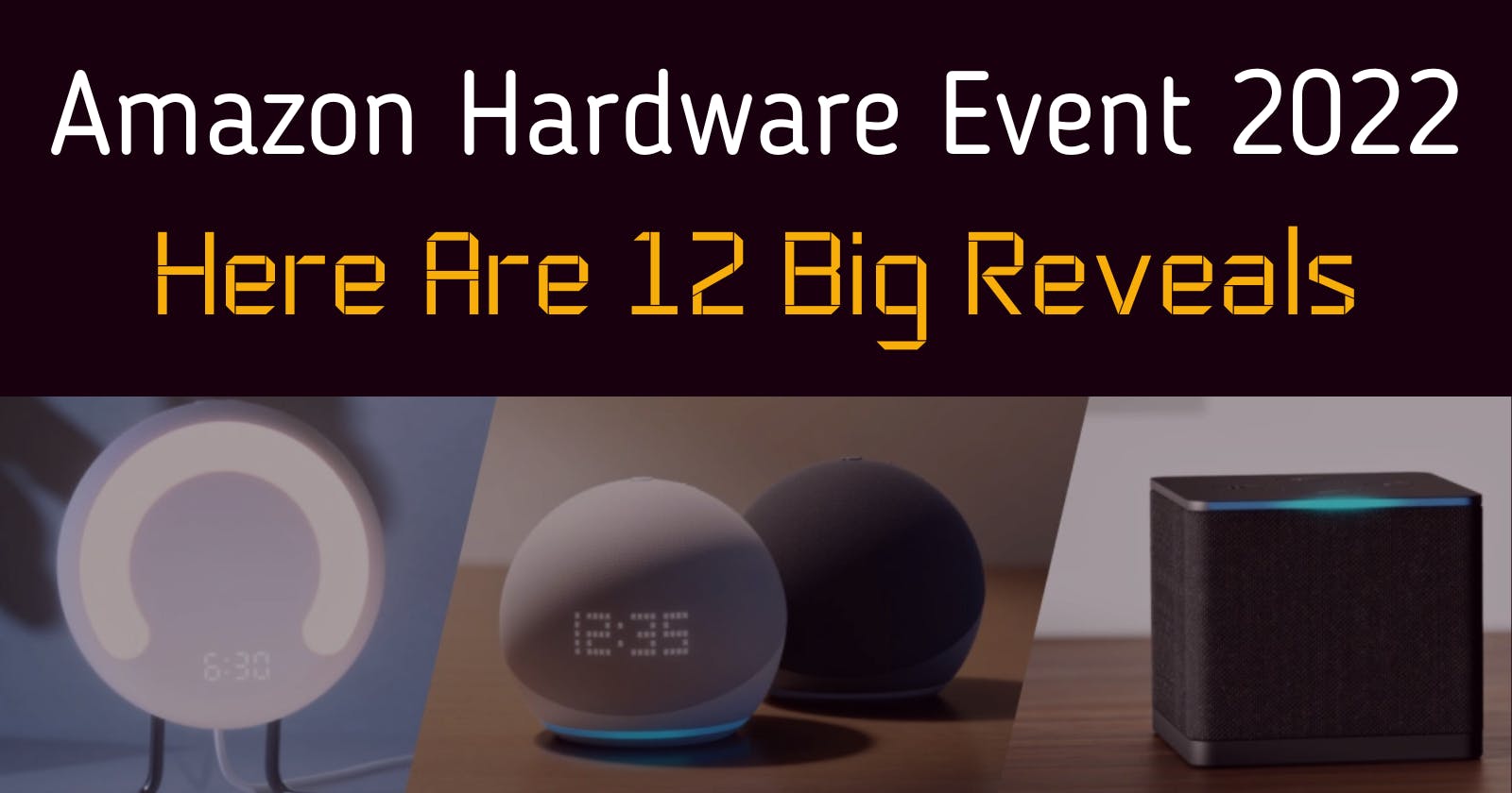 Amazon Hardware Event 2022: Here Are 12 Big Reveals And More