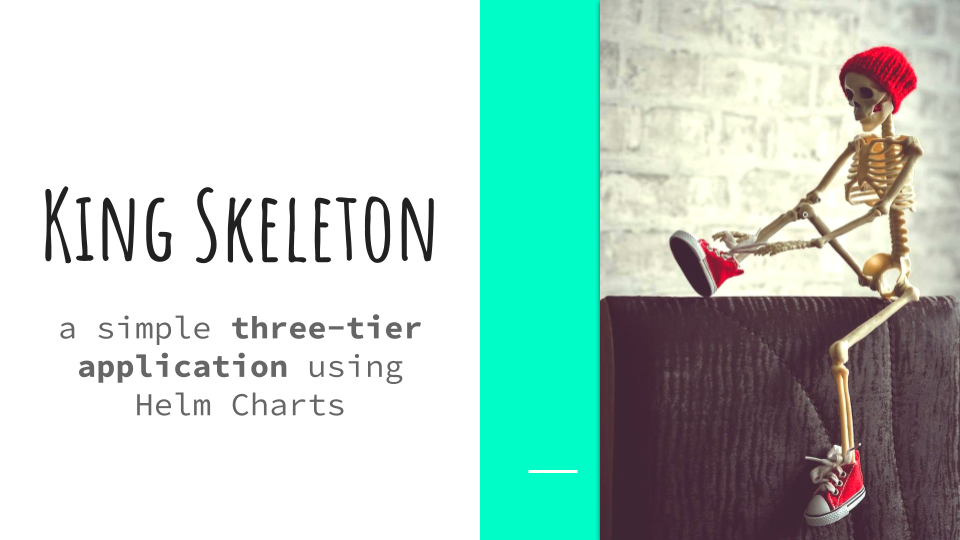 King Skeleton: a simple three-tier application demo using Helm