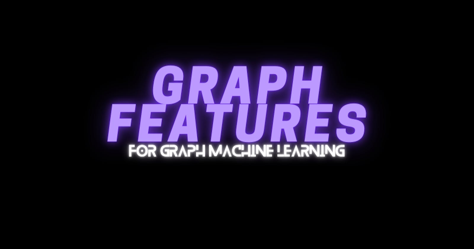 Graph Features for Graph Machine Learning