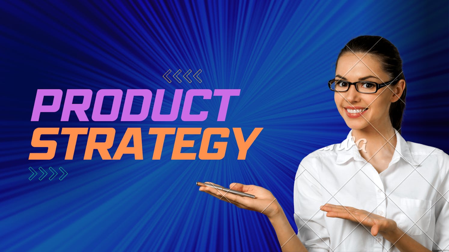 A Deep Dive Into What Product Strategy Entails