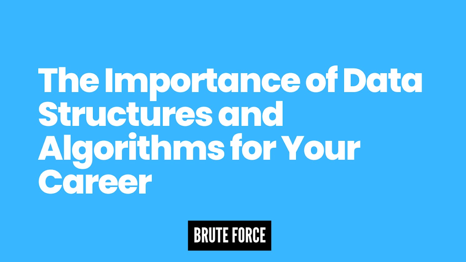 The Importance of Data Structures and Algorithms for Your Career