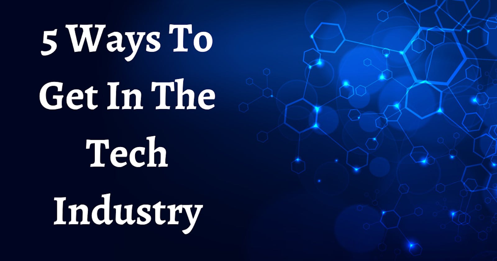 5 Ways To Get In The Tech Industry