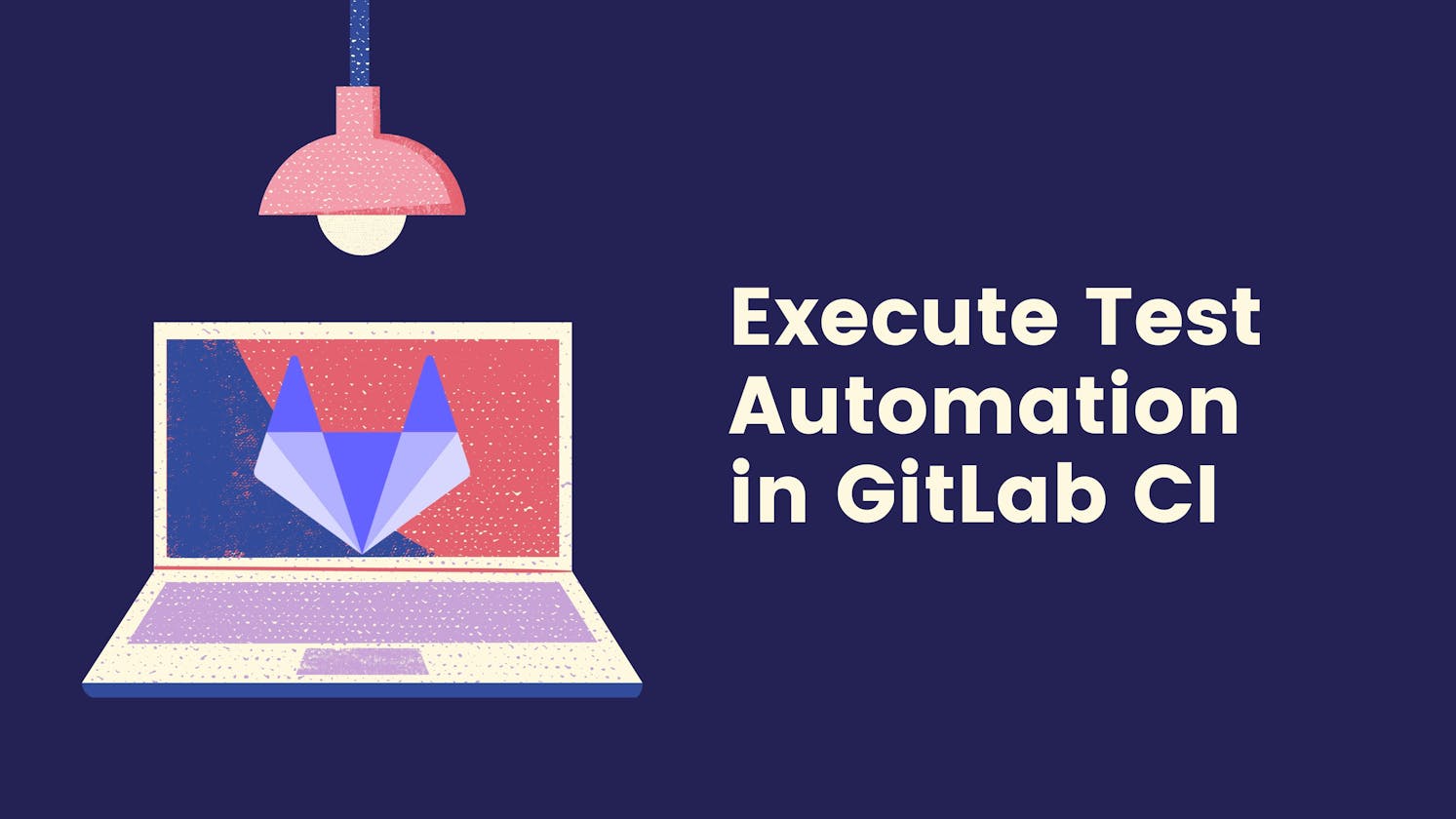 Execute Your Test Automation in GitLab CI/CD