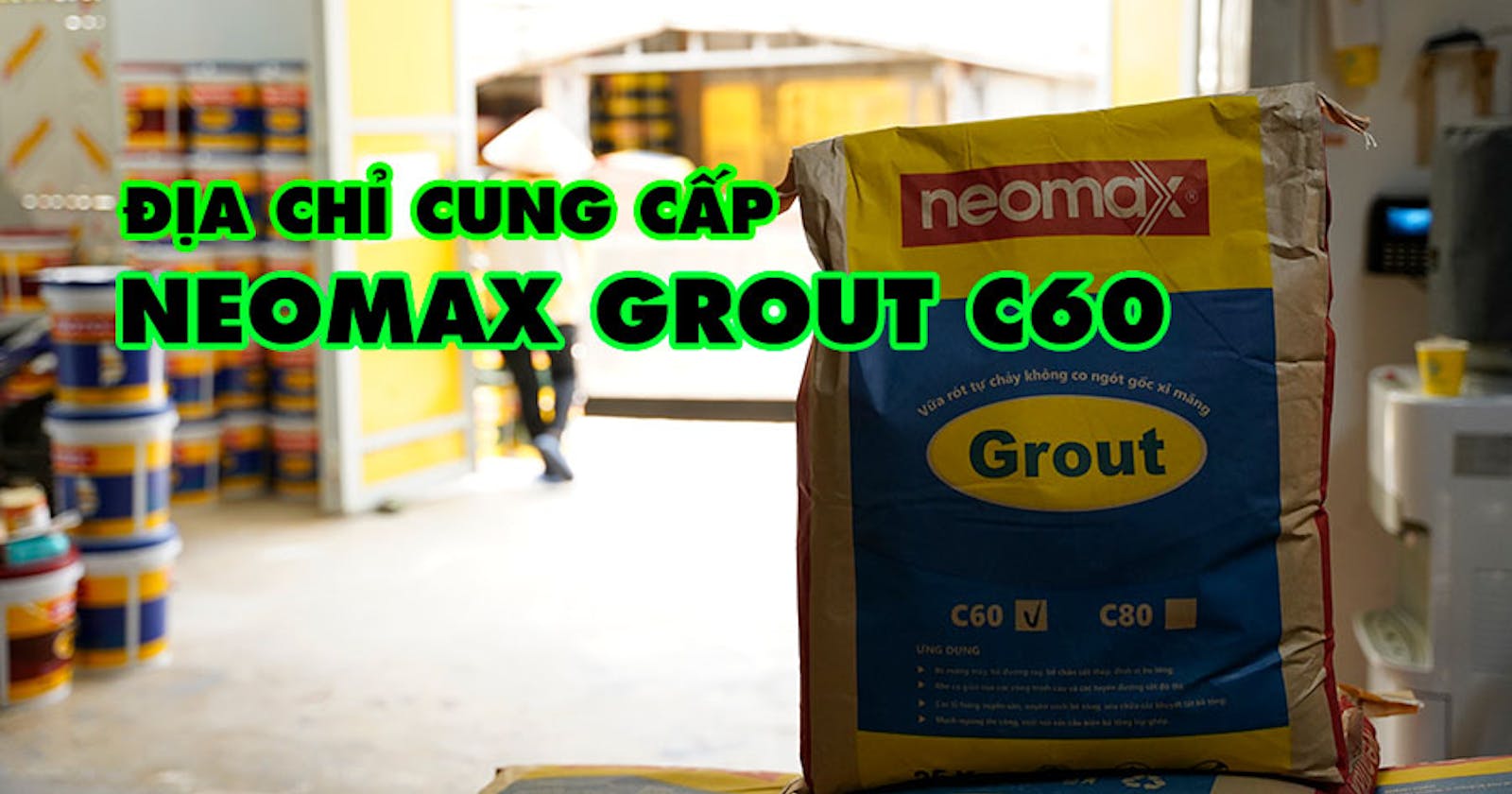 Cửa hàng bán vữa Neomax Grout C60