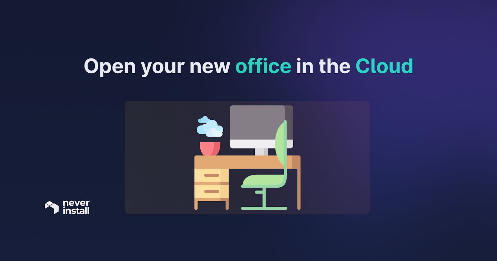 Open your new office in the Cloud