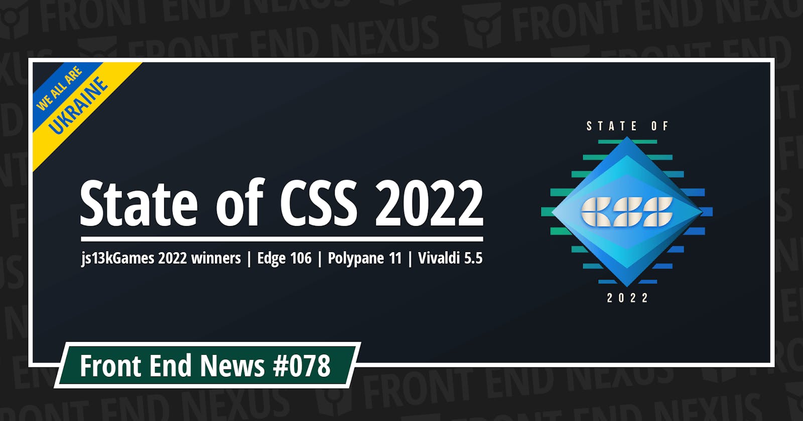 State of CSS 2022, js13kGames 2022 winners, Edge 106, Polypane 11, Vivaldi 5.5, and more | Front End News #078