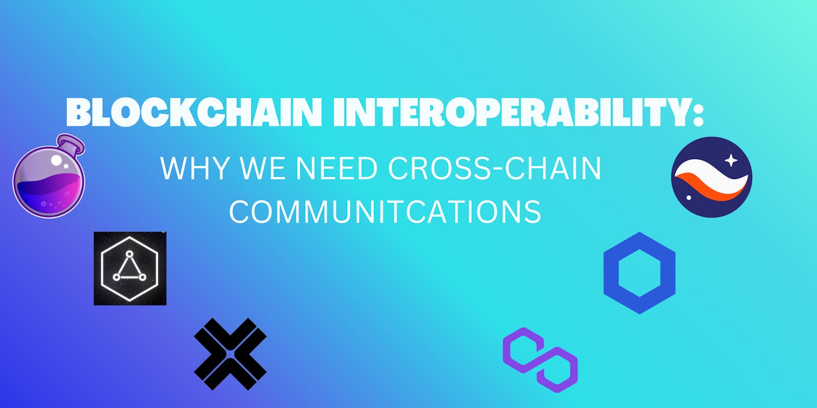 The Blockchain Interoperability Dilemma: Why we need Cross-chain Communications