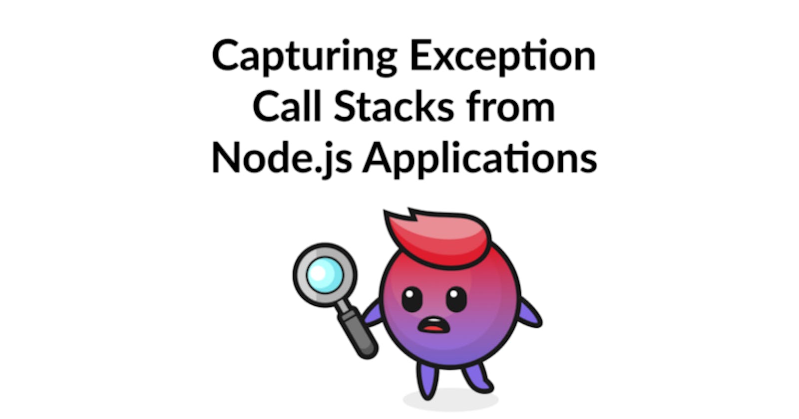 Capturing Exception Call Stacks from Node.js Applications