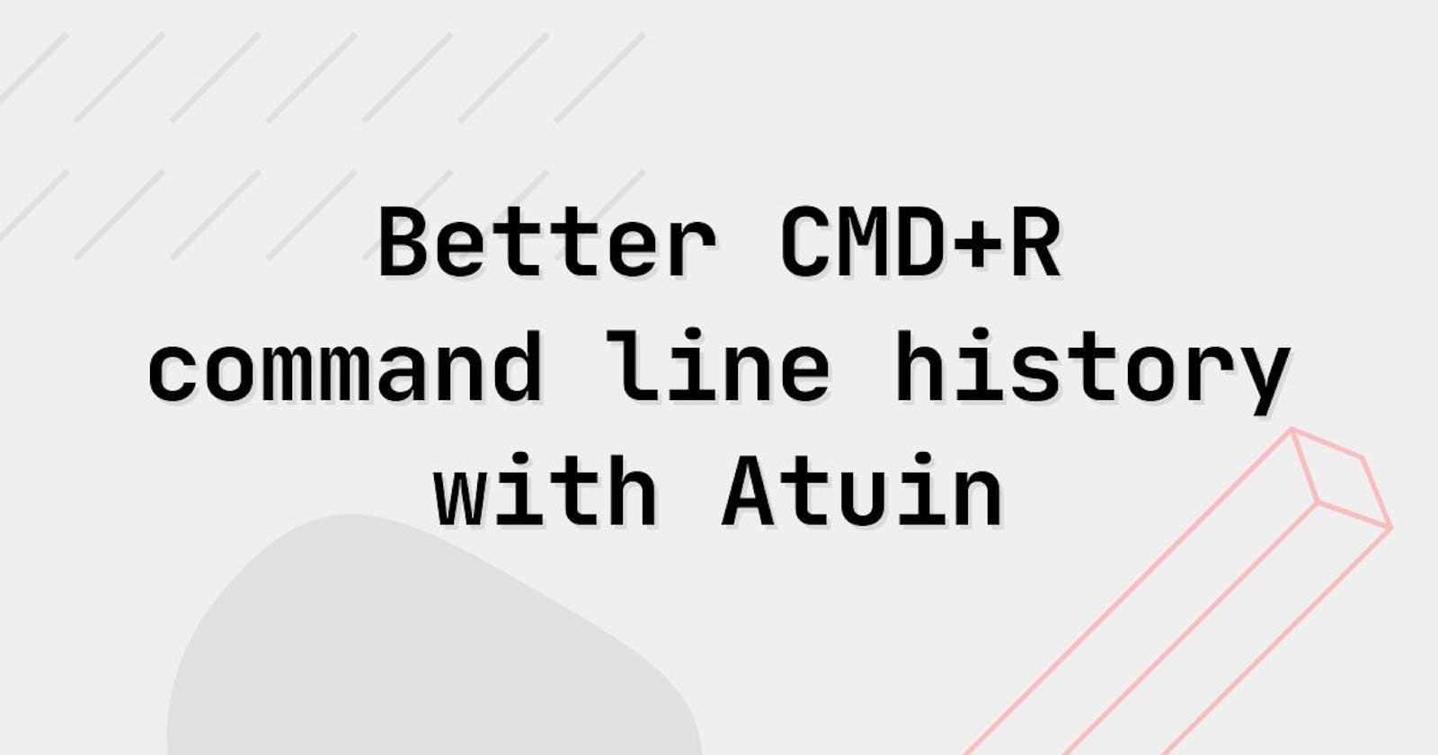 Better CMD+R - Improved command line history using Atuin