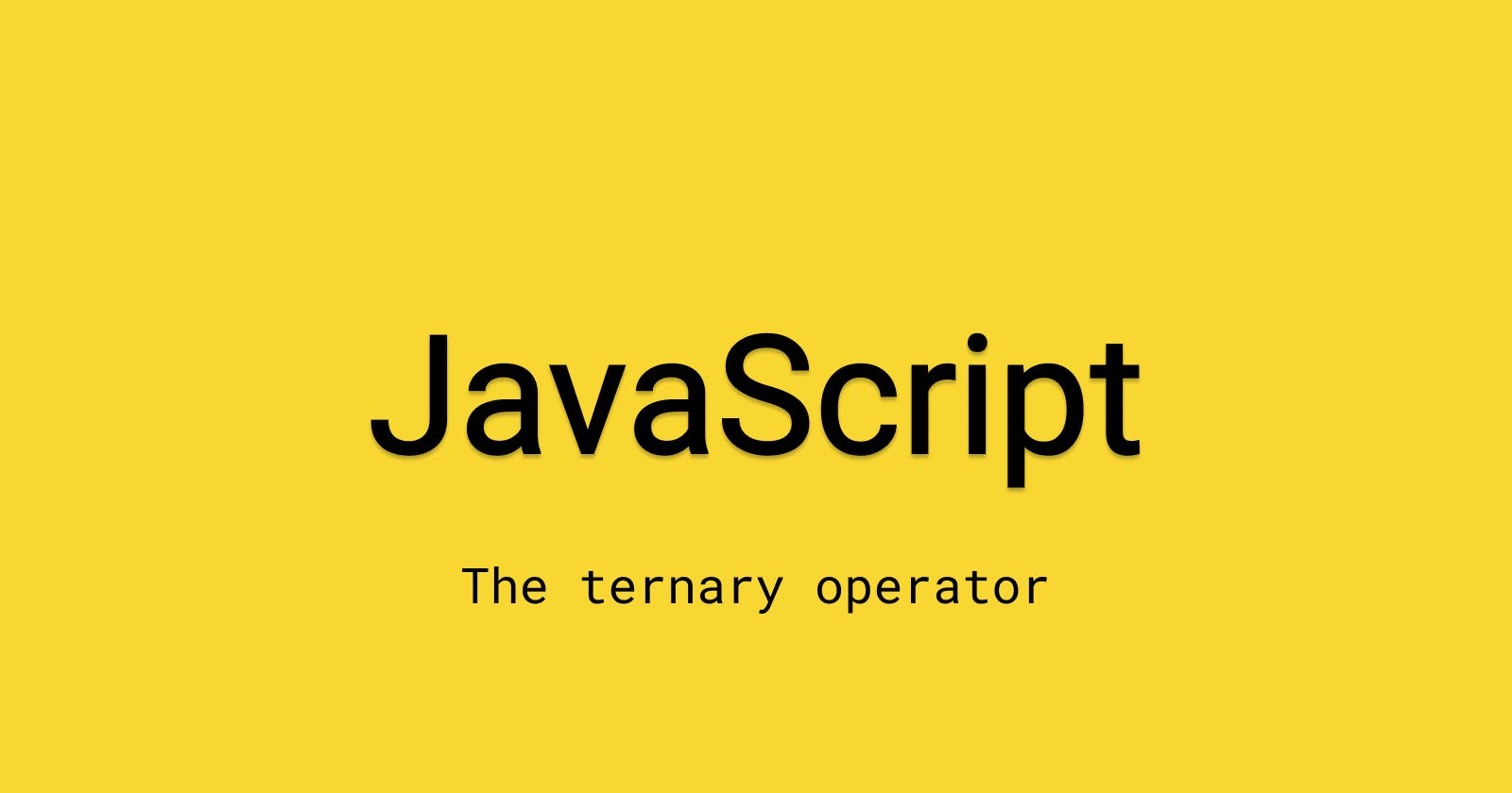 JavaScript - The ternary operator