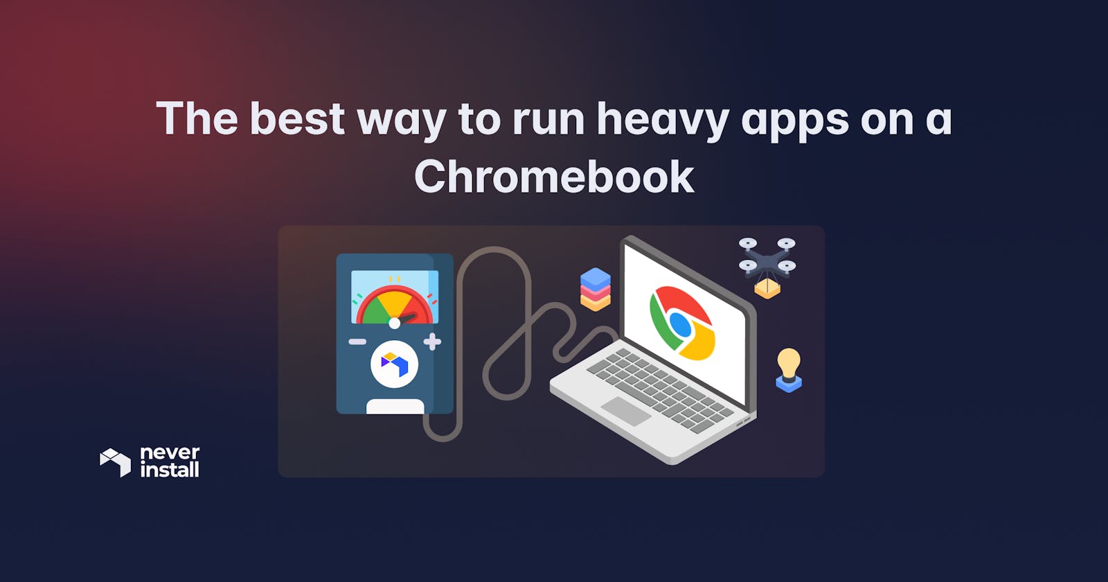 The best way to run heavy apps on a Chromebook