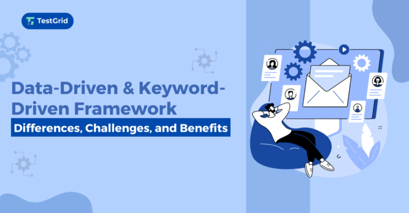 Data-Driven And Keyword-Driven Framework : Differences, Challenges, And ...