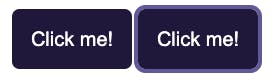 Screenshot of two buttons. Both are dark purple. The one on the right is focused. It has an outline around the perimeter in the lighter purple.