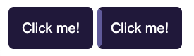 Screenshot of two buttons. Both are dark purple. The one on the right is focused. It has an outline on the perimeter of the left side in the lighter purple. The top and bottom of the light purple line are angled.