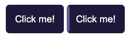 Screenshot of two buttons. Both are dark purple. The one on the right is focused. It has an outline on the perimeter of the left side in the lighter purple. The top and bottom of the light purple line are angled.