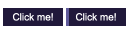 Screenshot of two buttons. Both are dark purple. The one on the right is focused. It has an outline on the perimeter of the left side in the lighter purple. The top and bottom of the light purple line are straight. The button has less height.