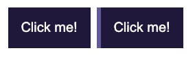 Screenshot of two buttons. Both are dark purple. The one on the right is focused. It has an outline on the perimeter of the left side in the lighter purple. The top and bottom of the light purple line are straight.