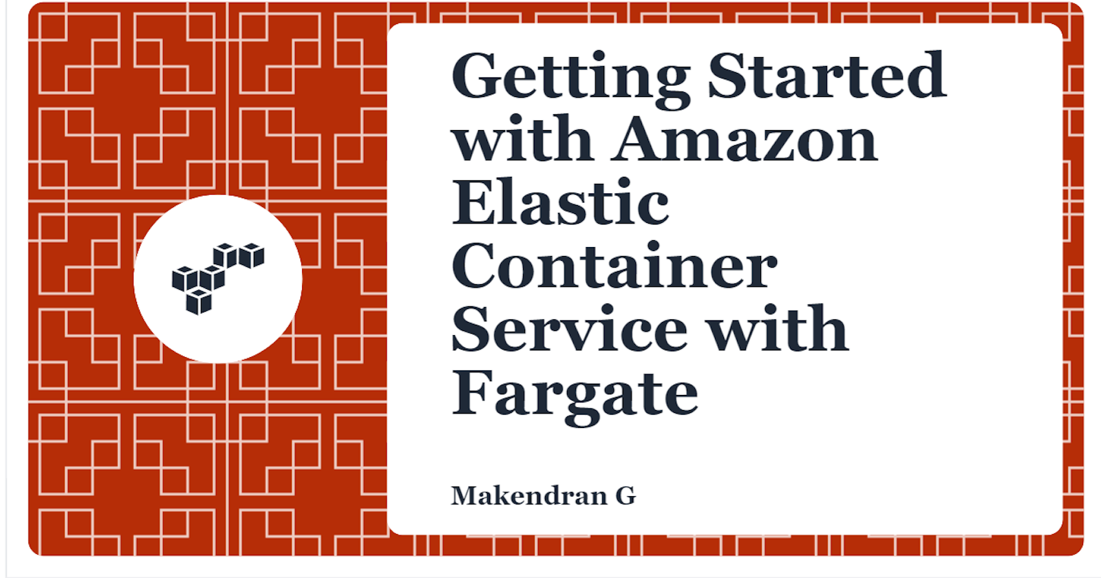 Getting Started with Amazon Elastic Container Service with Fargate