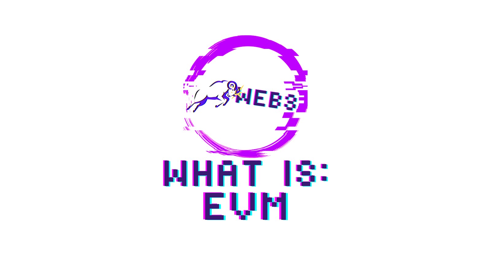 What is EVM - Ethereum Virtual Machine