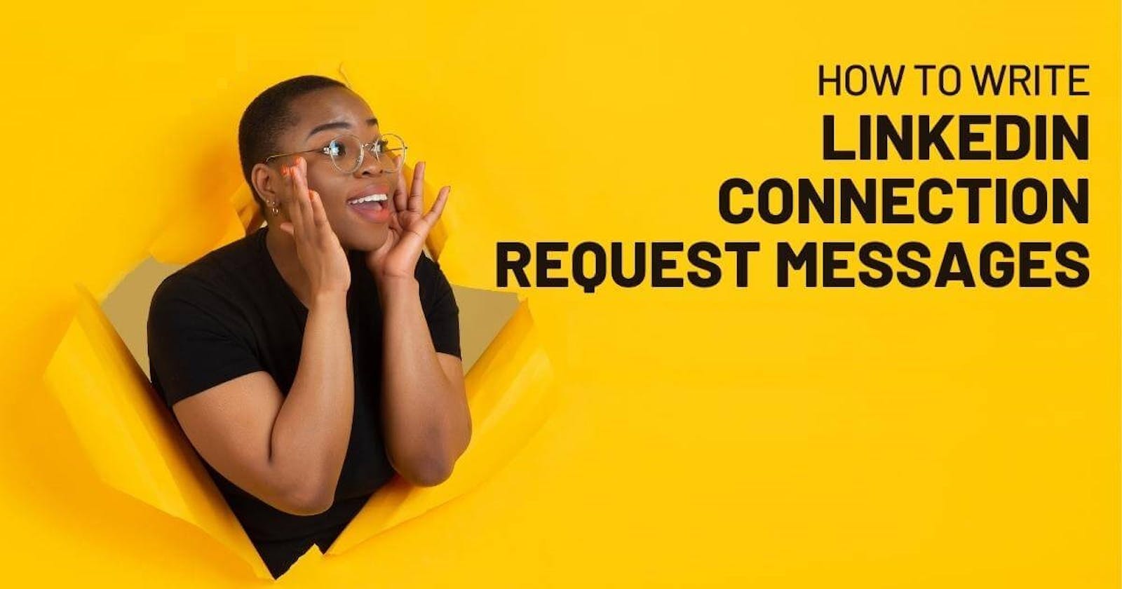 How to write compelling LinkedIn connection request messages