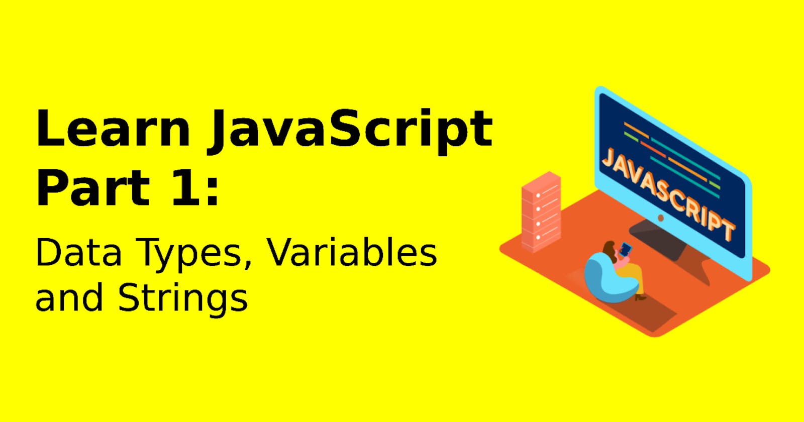 Learn JavaScript  Part  1: Data Types, Variables and Strings