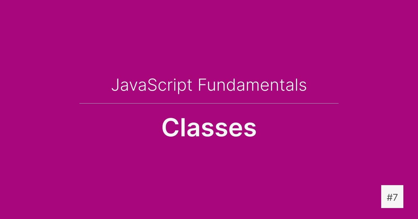 JavaScript Fundamentals: Classes