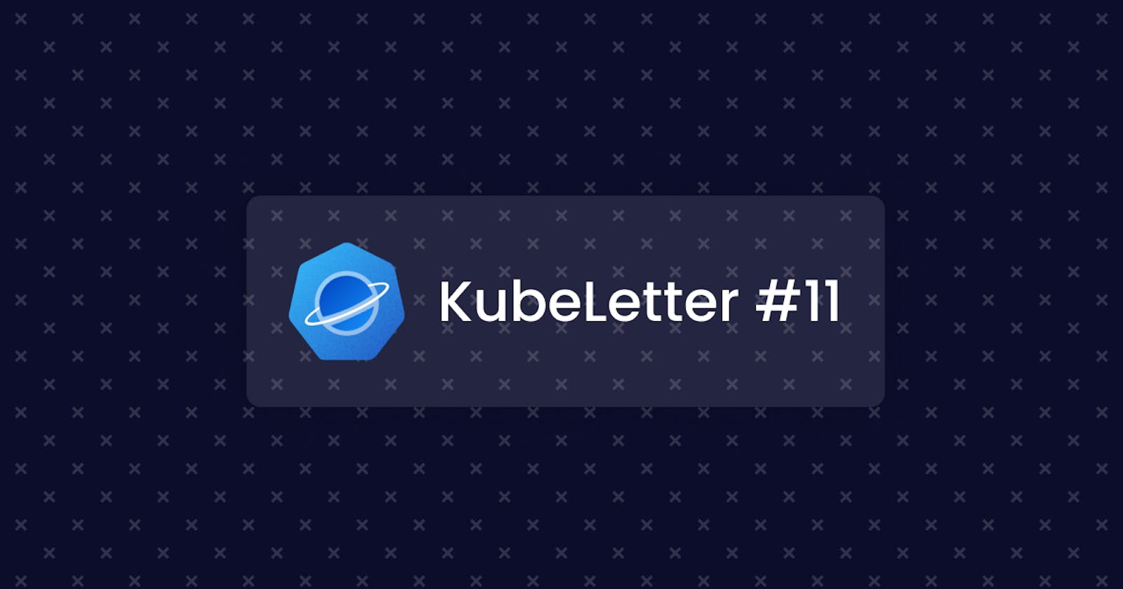 KubeLetter #11