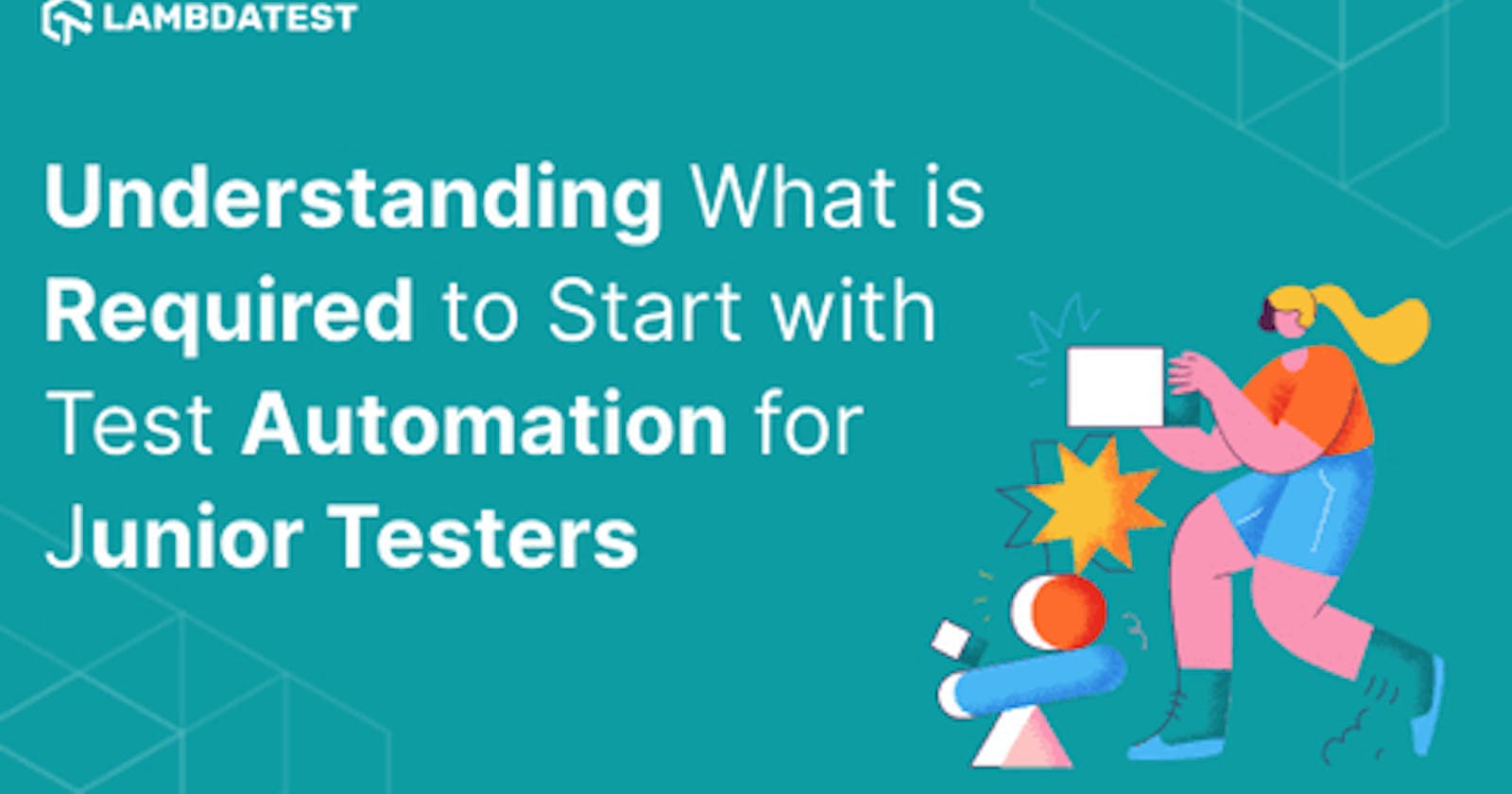 Understanding what is required to start with test automation for junior testers