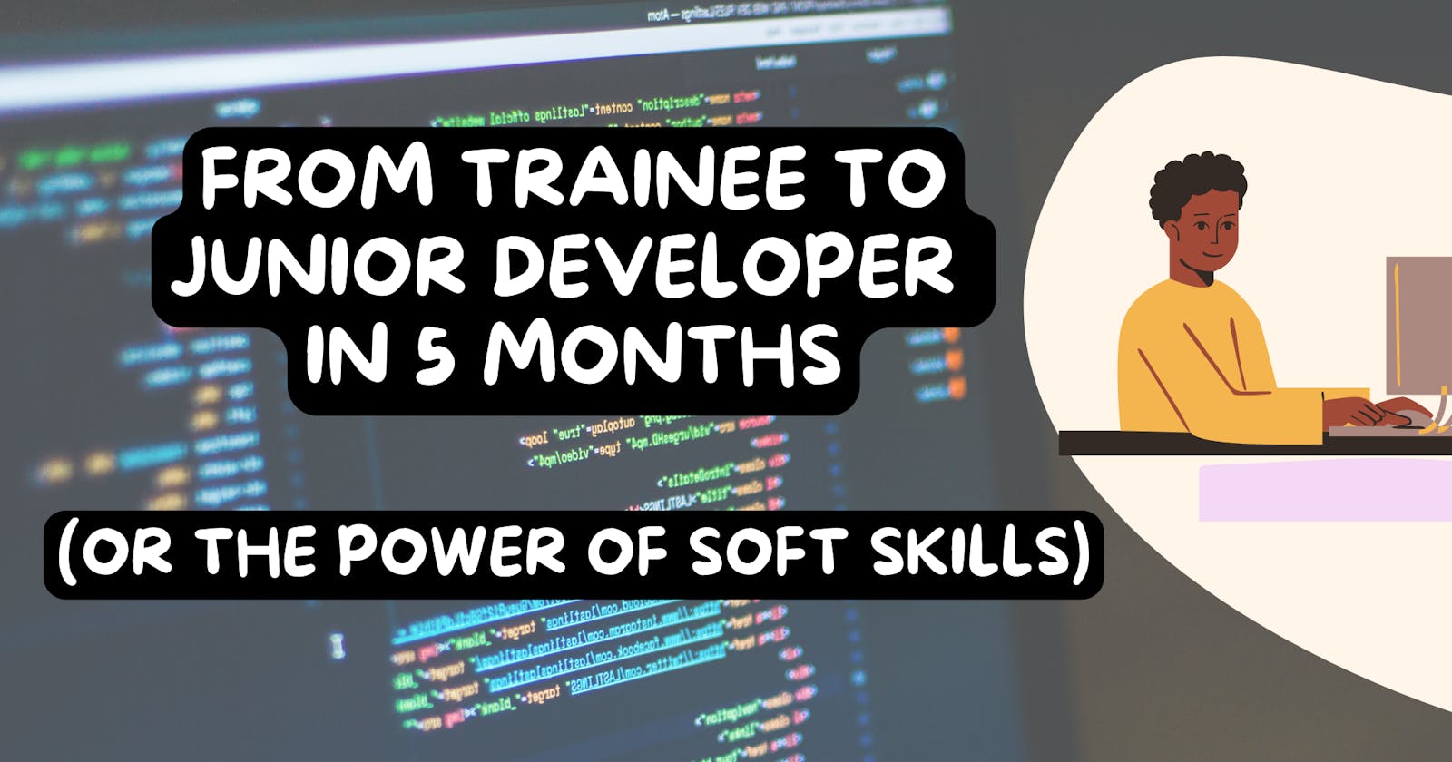 From Trainee to Junior developer in 5 months (or the power of soft skills)