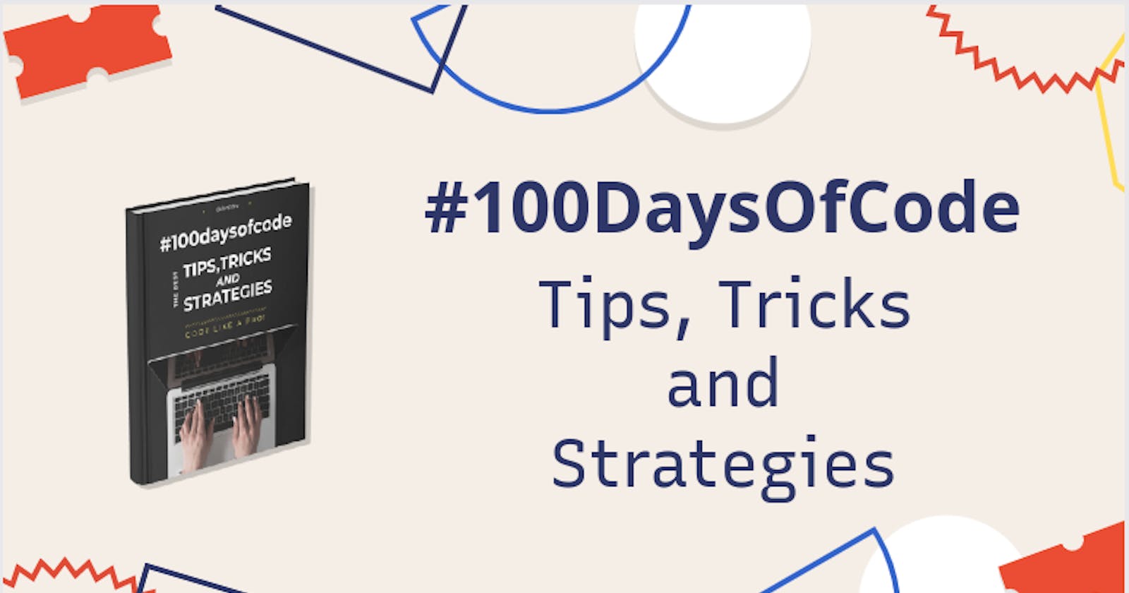 100 Days Of Code - Tips, Ticks and Strategies!