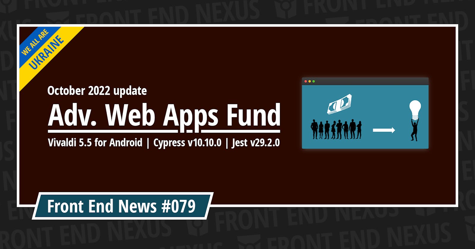 Adv. Web Apps Fund October 2022 update, Vivaldi 5.5 for Android, Cypress v10.10.0, Jest v29.2.0, and more | Front End News #079