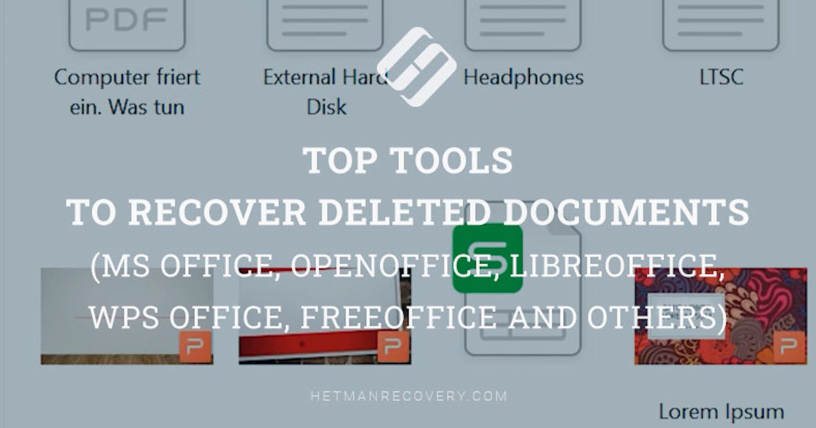 Top Tools to Recover Deleted Documents (MS Office, OpenOffice, LibreOffice, WPS Office, FreeOffice and Others)