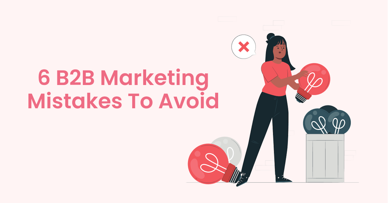6 B2B marketing mistakes to avoid