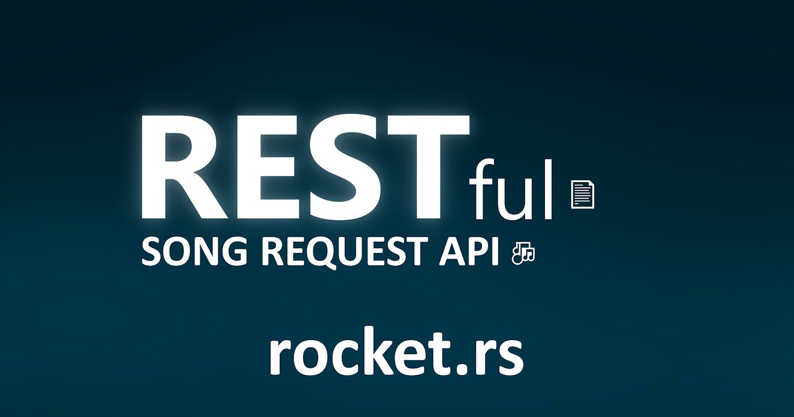 Creating a minimal RESTful song request API using Rocket 🚀