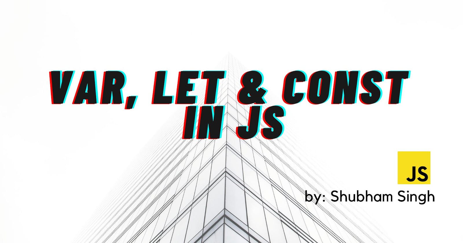 Var, Let & Const Difference in JavaScript