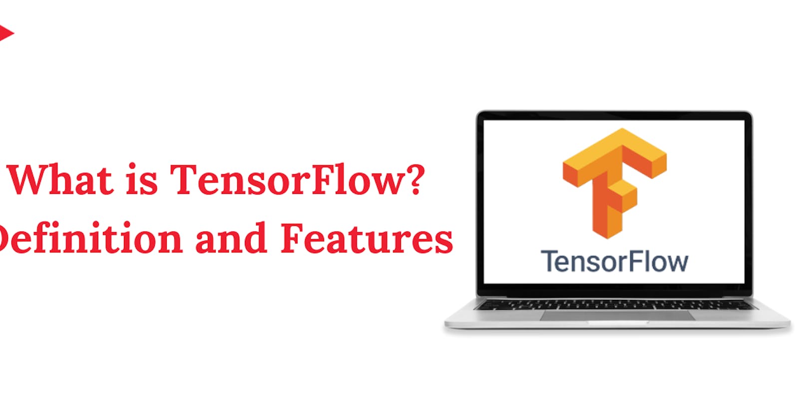What is TensorFlow? Definition and Features