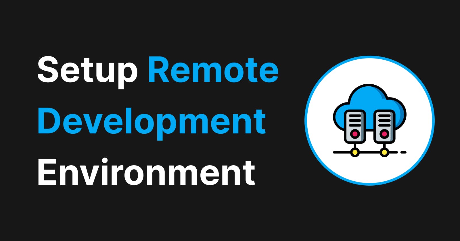 Setup Remote Development Environment