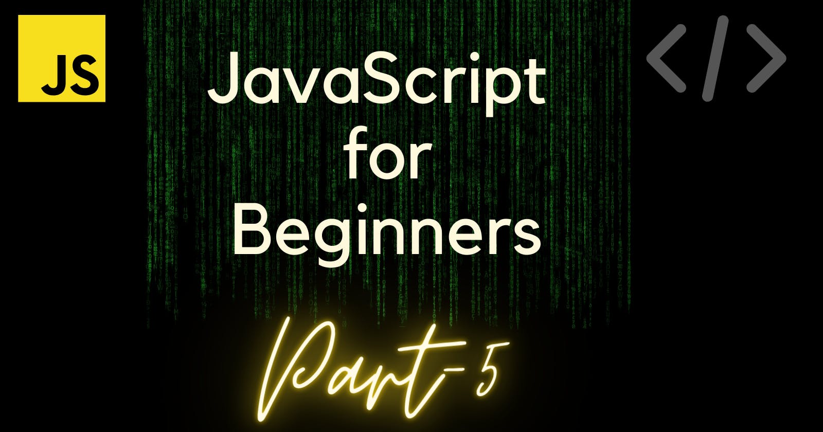 JavaScript for Beginners!   Part-5🕔