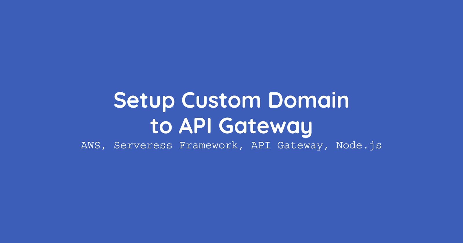 Serverless Framework: Setting up a custom domain to API Gateway
