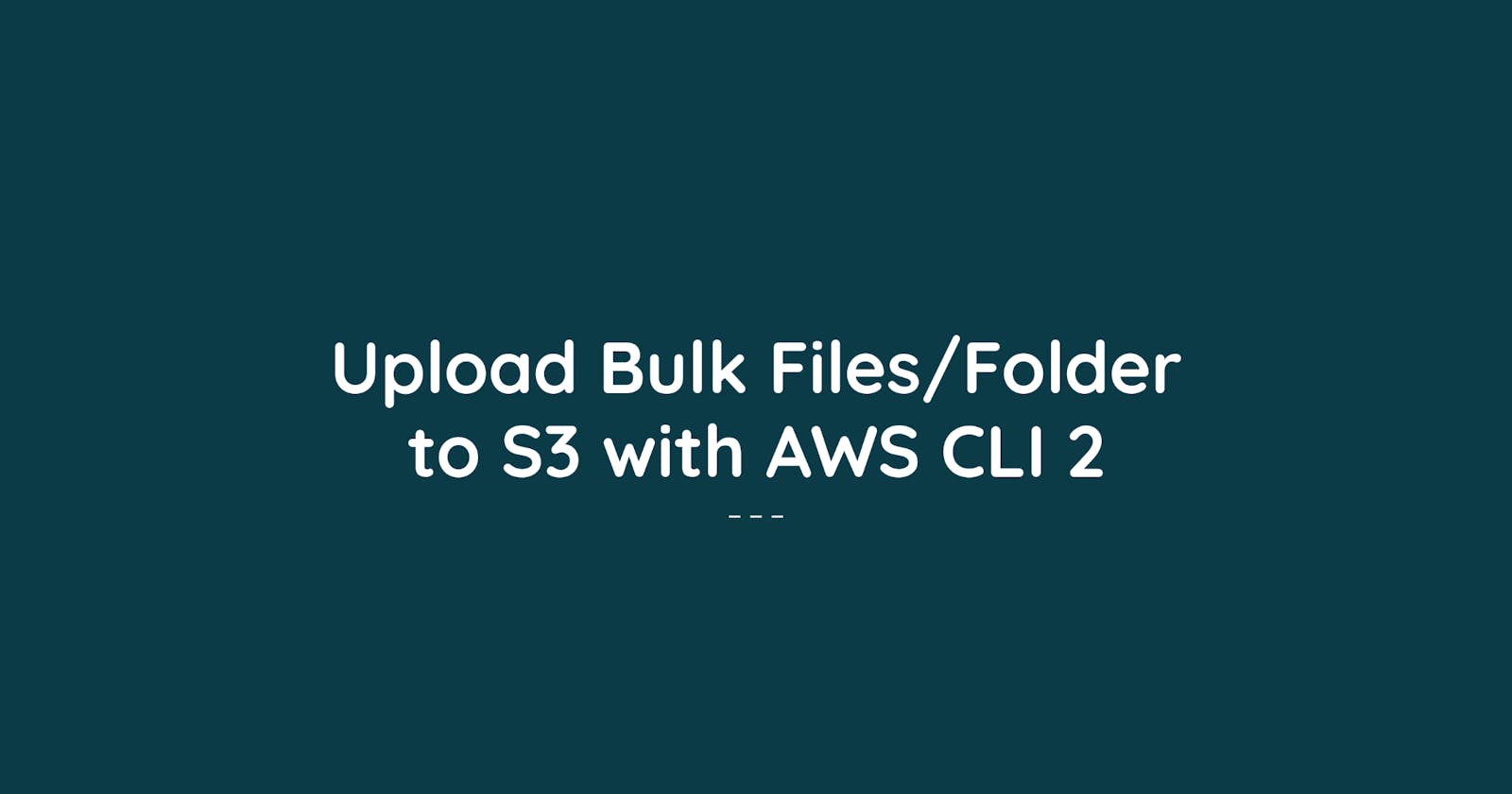 Upload files and folder to S3 from Ubuntu 20.04 using AWS CLI 2