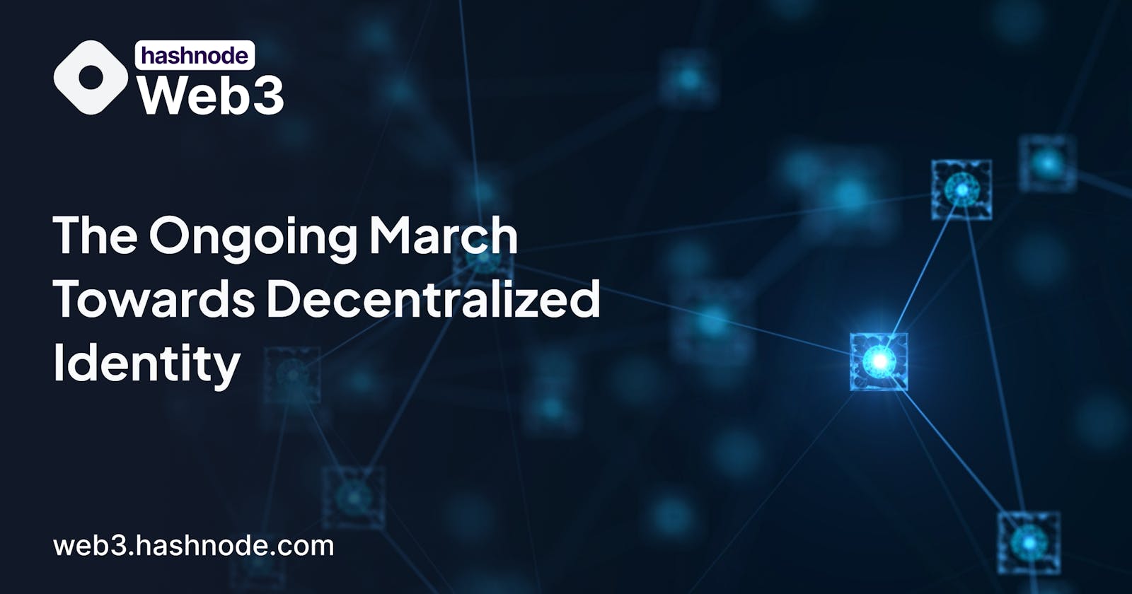 The Ongoing March Towards Decentralized Identity
