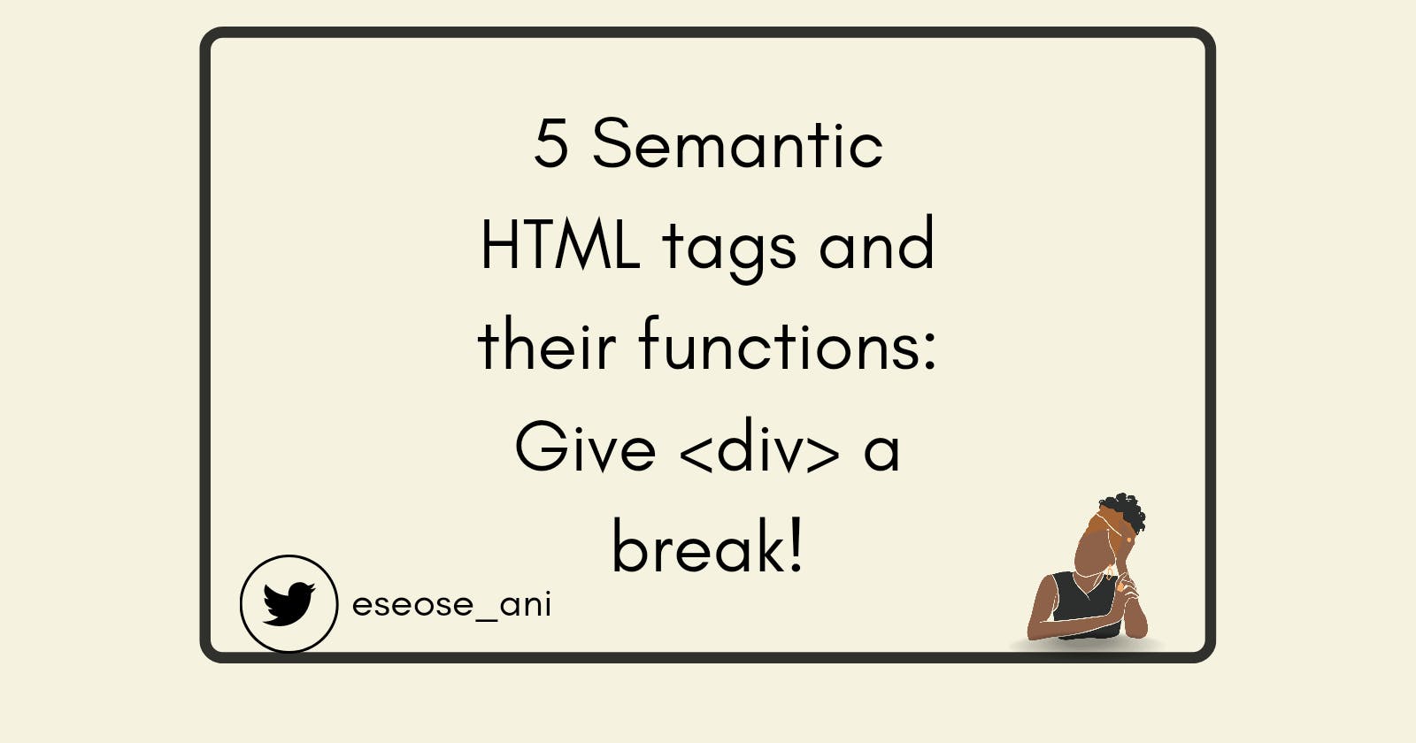 5 Semantic HTML tags and their functions: Give <div> a break!
