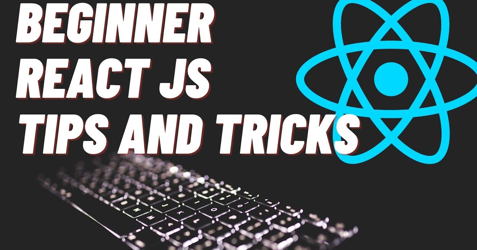 Tips for React Beginners