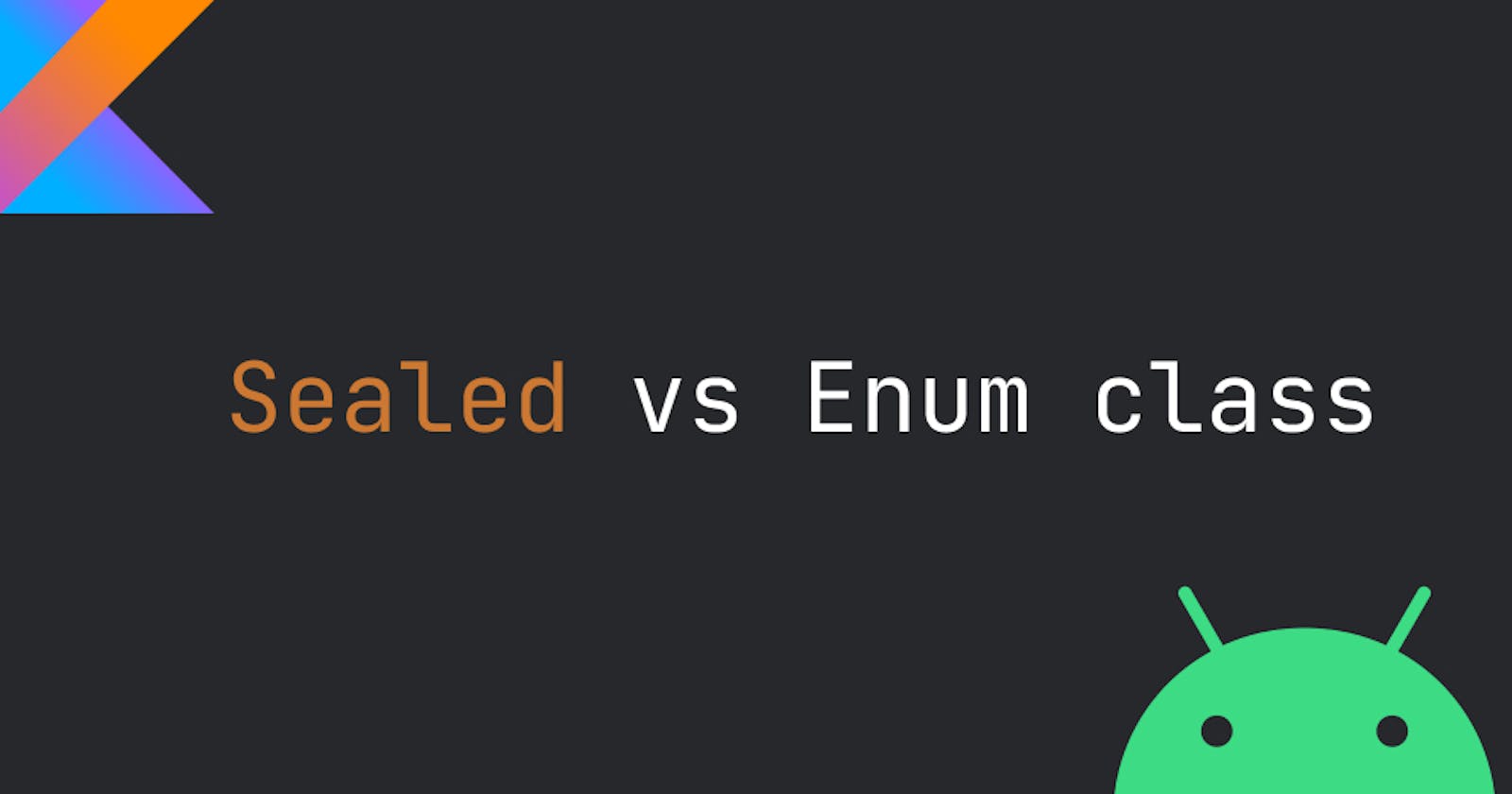 Enum vs Sealed Classes