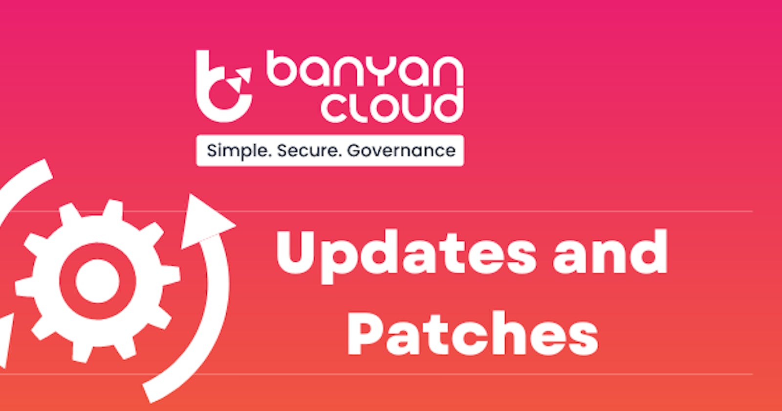 The Importance Of Security Patch and Update Management — Banyan Cloud | Cloud Native Application…