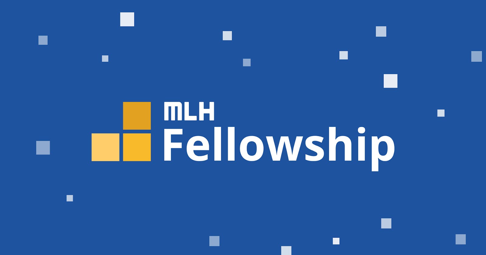 MLH Fellowship: The Ultimate Guide for Getting Selected