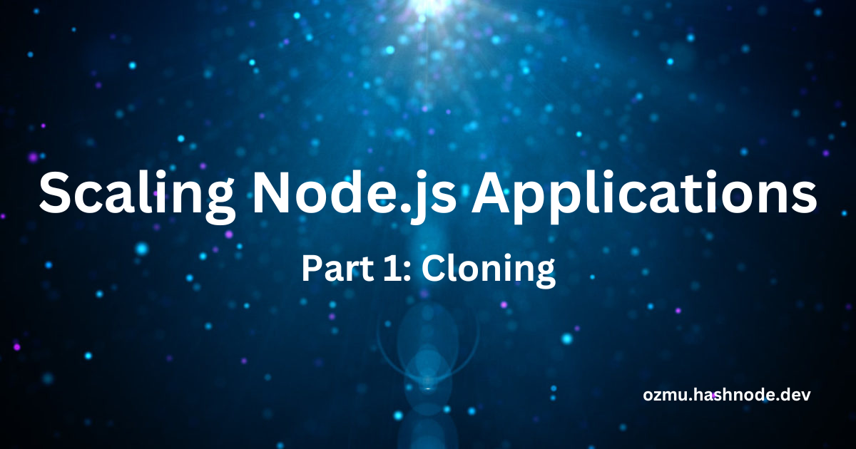 Scaling Node.js Applications Part 1: Cloning