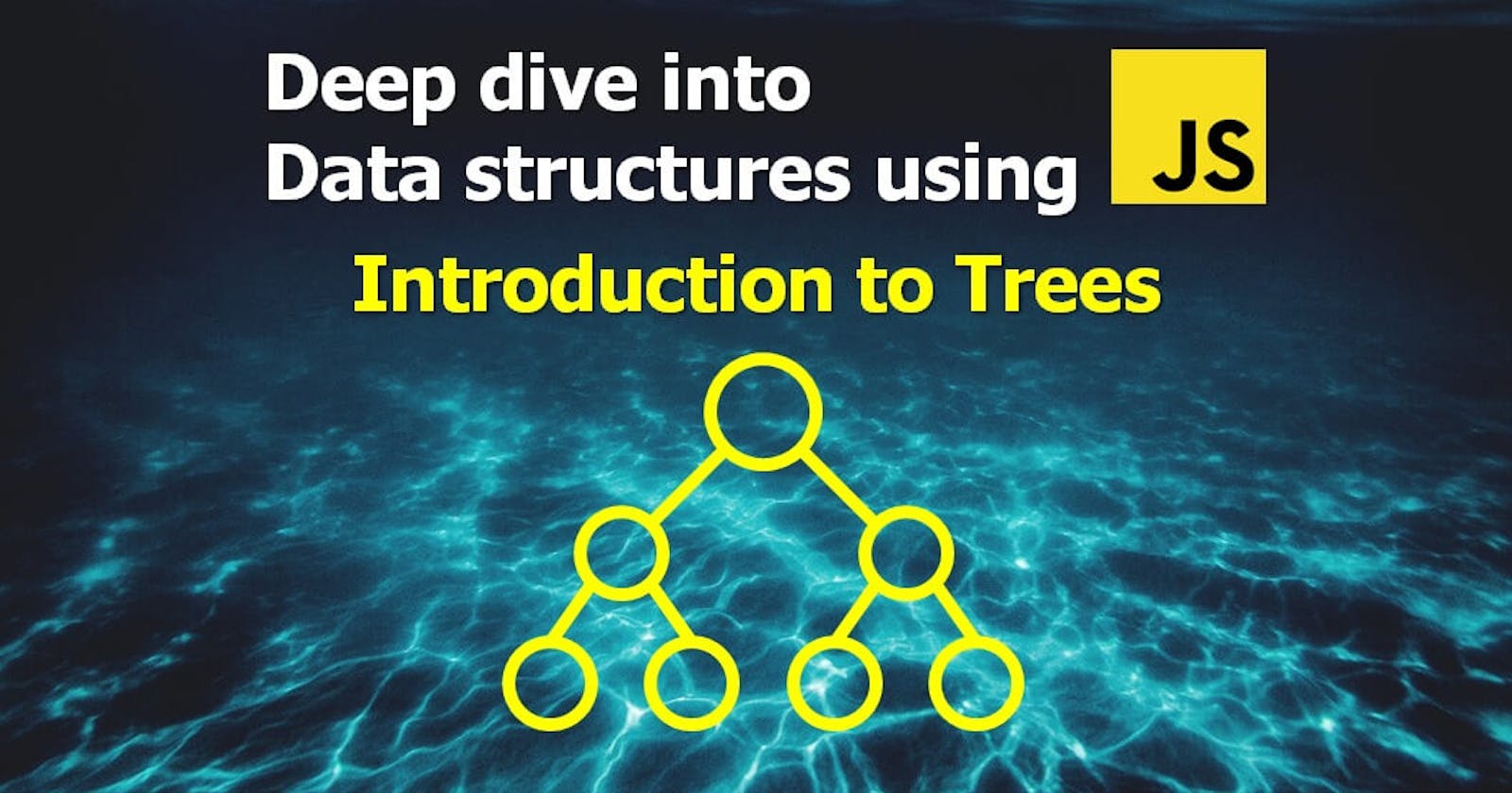 Deep Dive into Data structures using Javascript - Introduction to Trees