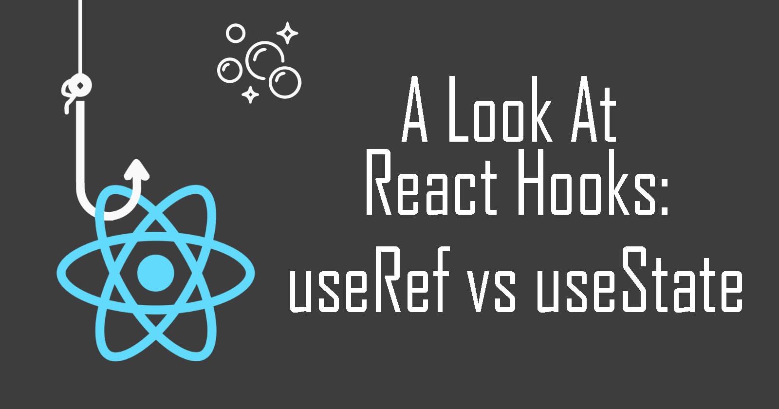 A Look at React Hooks: useRef vs useState